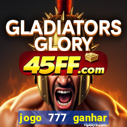 jogo 777 ganhar dinheiro de verdade